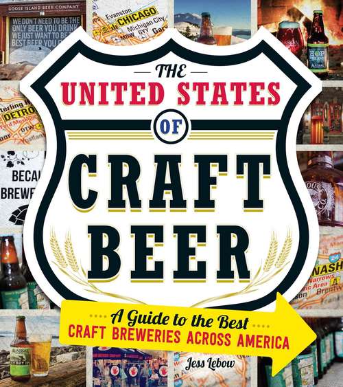 Book cover of The United States Of Craft Beer: A Guide to the Best Craft Breweries Across America