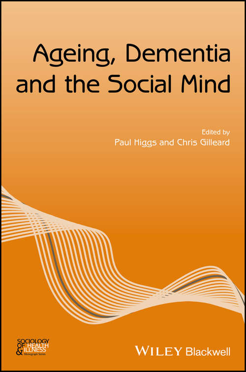 Ageing, Dementia and the Social Mind (Sociology of Health and Illness Monographs)