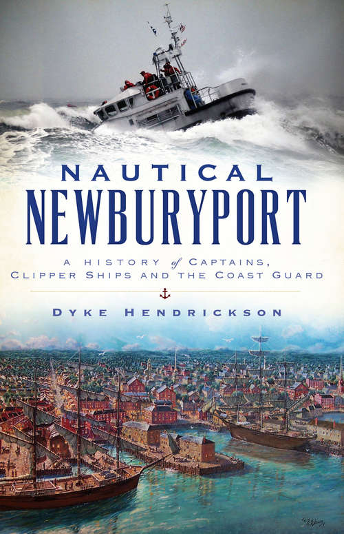 Book cover of Nautical Newburyport: A History of Captains, Clipper Ships and the Coast Guard