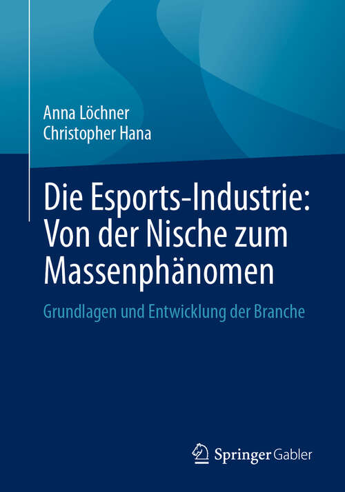 Book cover of Die Esports-Industrie: Grundlagen und Entwicklung der Branche