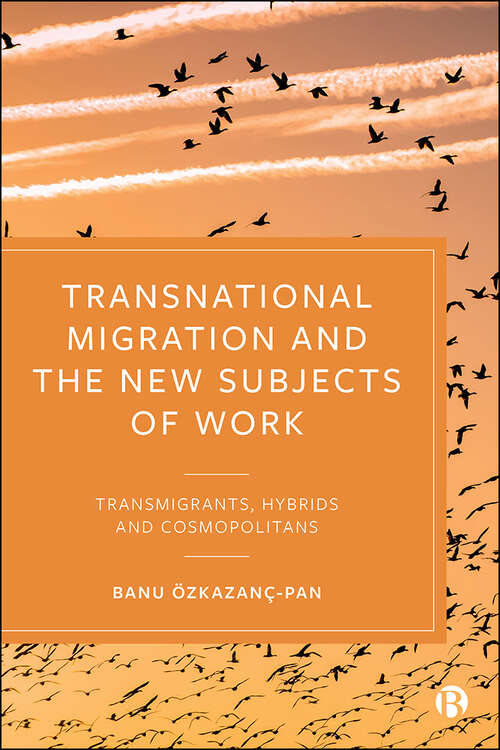 Book cover of Transnational Migration and the New Subjects of Work: Transmigrants, Hybrids and Cosmopolitans (First Edition)