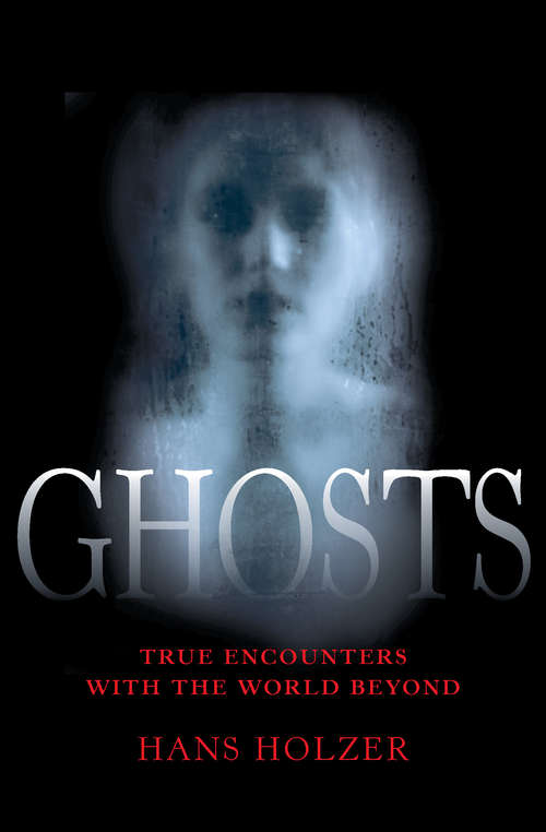 Book cover of Ghosts: True Encounters With The World Beyond (True Encounters with the World Beyond #2)