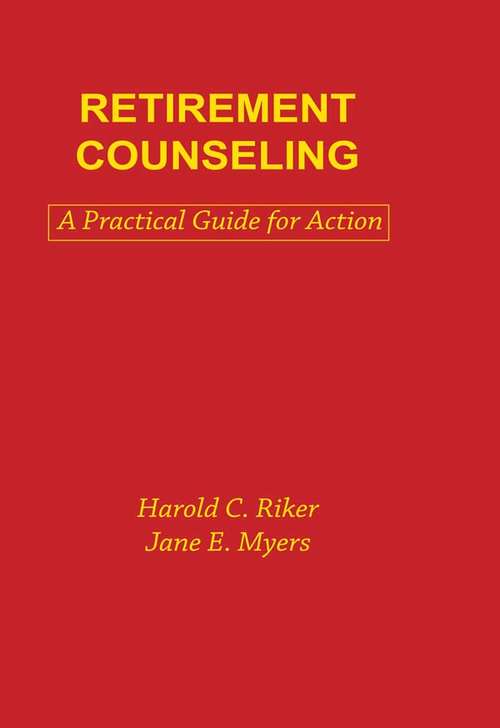 Retirement Counseling: A Practical Guide for Action (Death Education, Aging and Health Care)