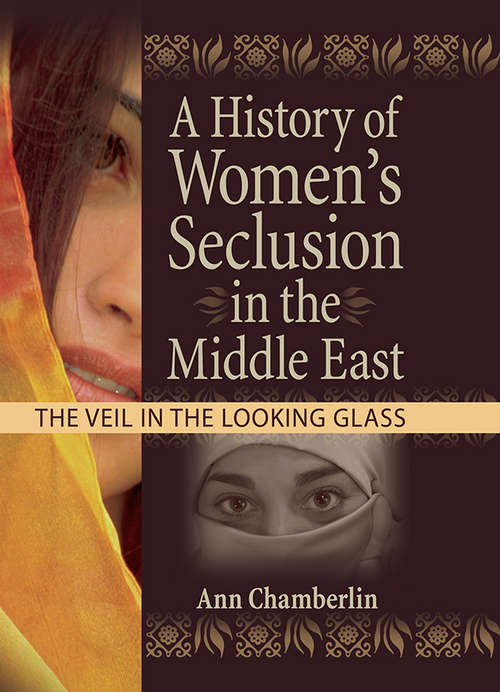 Book cover of A History of Women's Seclusion in the Middle East: The Veil in the Looking Glass