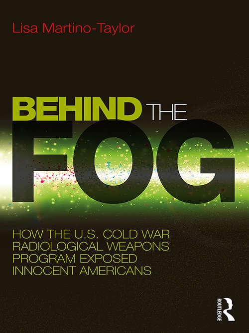 Behind the Fog: How the U.S. Cold War Radiological Weapons Program Exposed Innocent Americans