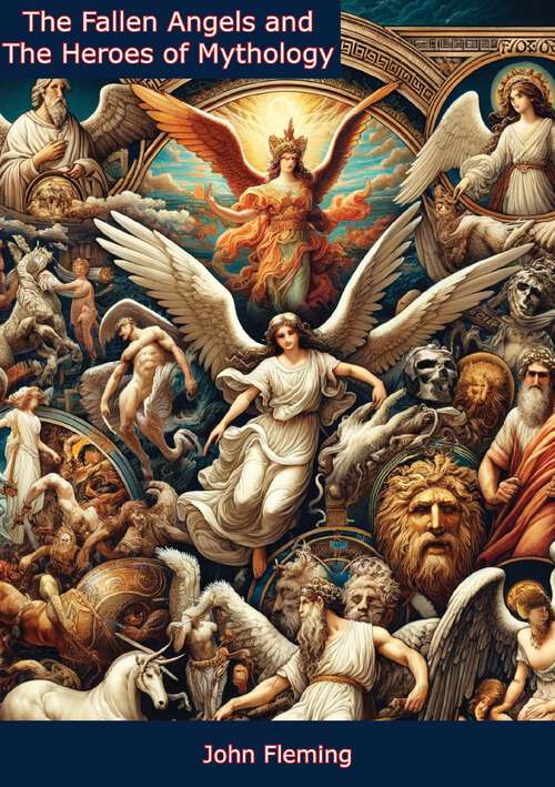 Book cover of The Fallen Angels and The Heroes of Mythology: The Sons Of God And The Mighty Men Of The Sixth Chapter Of The First Book Of Moses