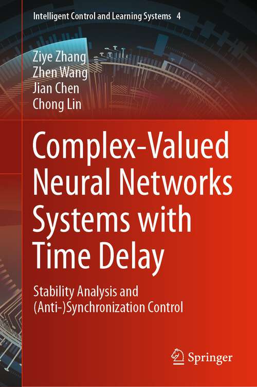 Complex-Valued Neural Networks Systems with Time Delay: Stability Analysis and (Anti-)Synchronization Control (Intelligent Control and Learning Systems #4)