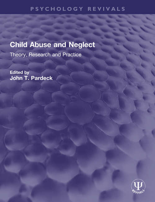 Book cover of Child Abuse and Neglect: Theory, Research and Practice (Psychology Revivals)