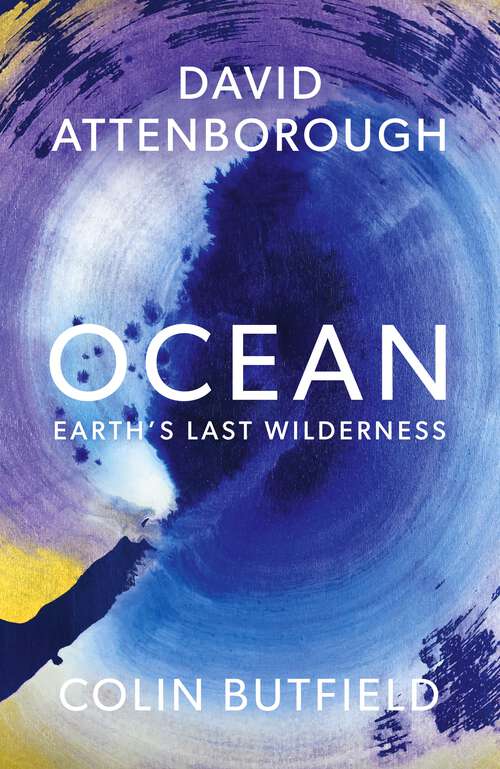 Book cover of Ocean: Earth's Last Wilderness - THE LANDMARK NEW BOOK BY DAVID ATTENBOROUGH