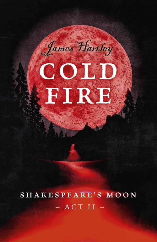 Book cover of Cold Fire: Shakespeare's Moon, Act II