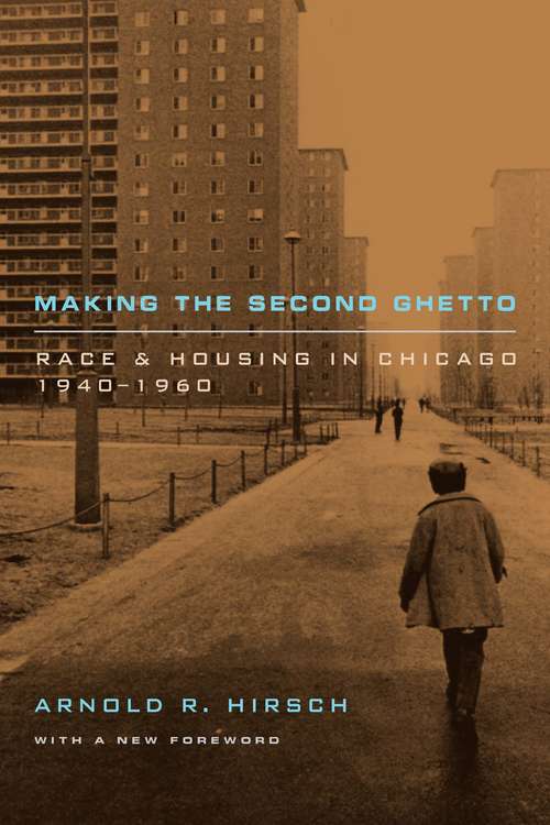 Book cover of Making the Second Ghetto: Race and Housing in Chicago, 1940-1960