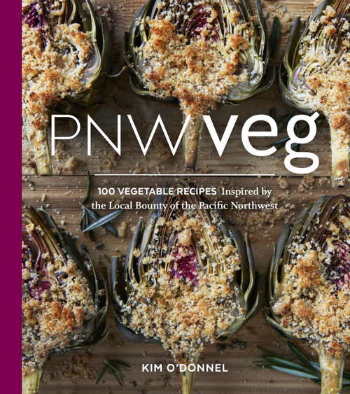 Book cover of PNW Veg: 100 Vegetable Recipes Inspired by the Local Bounty of the Pacific Northwest
