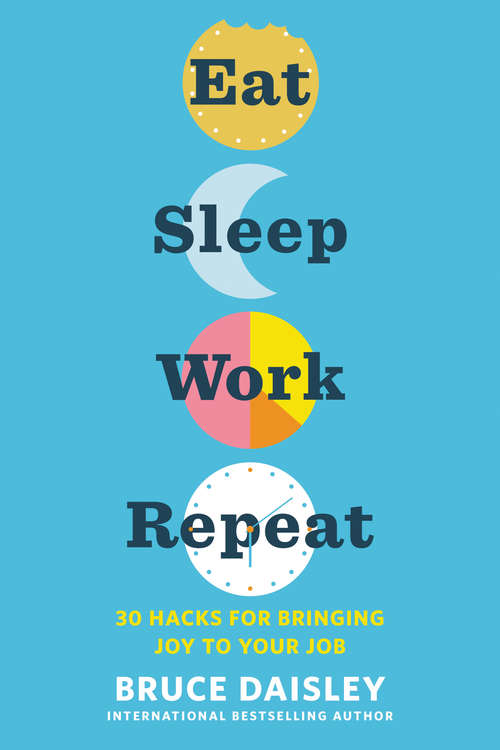 Book cover of Eat Sleep Work Repeat: 30 Hacks for Bringing Joy to Your Job