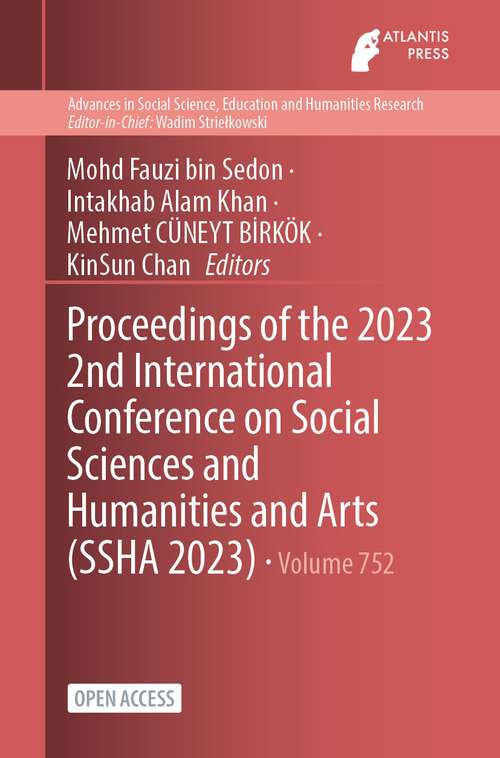 Book cover of Proceedings of the 2023 2nd International Conference on Social Sciences and Humanities and Arts (1st ed. 2023) (Advances in Social Science, Education and Humanities Research #752)