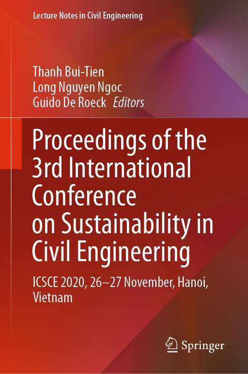 Proceedings of the 3rd International Conference on Sustainability in Civil Engineering: ICSCE 2020, 26-27 November, Hanoi, Vietnam (Lecture Notes in Civil Engineering #145)
