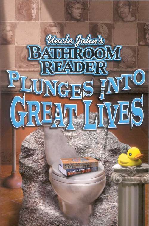 Book cover of Uncle John's Bathroom Reader Plunges into Great Lives