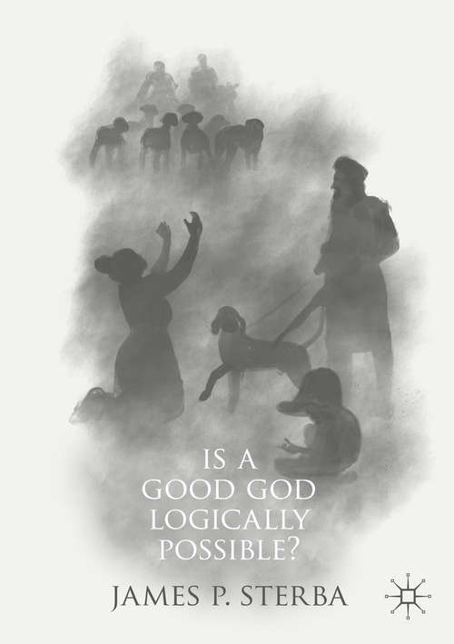 Book cover of Is a Good God Logically Possible? (1st ed. 2019)
