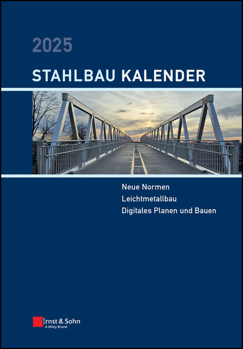 Book cover of Stahlbau-Kalender 2025: Schwerpunkte: Neue Normen; Leichtmetallbau; Digitales Planen und Bauen (Stahlbau-Kalender)