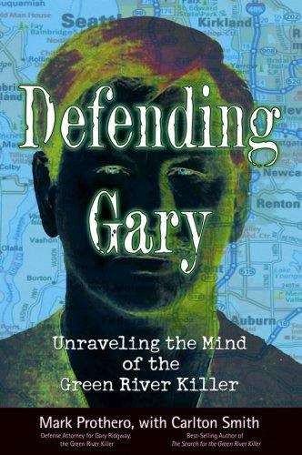 Book cover of Defending Gary: Unraveling the Mind of the Green River Killer
