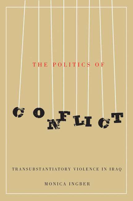 Book cover of The Politics of Conflict: Transubstantiatory Violence in Iraq