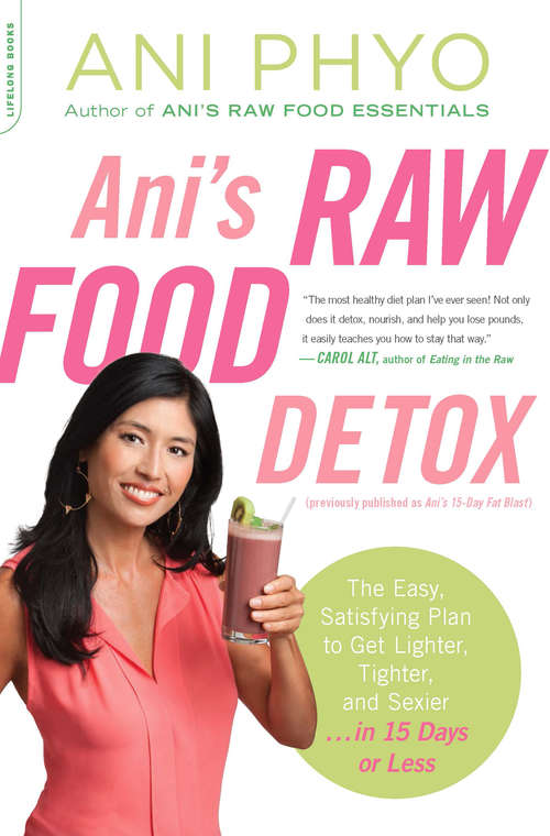 Book cover of Ani's Raw Food Detox [previously published as Ani's 15-Day Fat Blast]: The Easy, Satisfying Plan to Get Lighter, Tighter, and Sexier . . . in 15 Days or Less