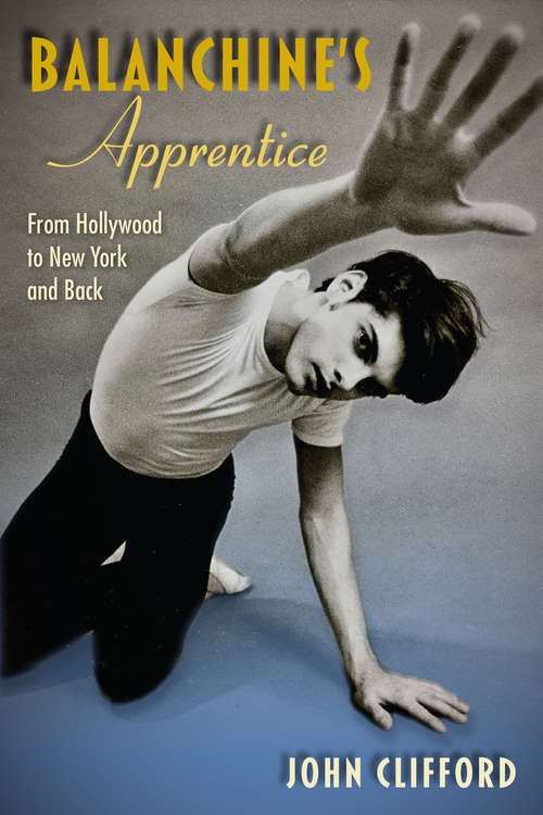 Book cover of Balanchine's Apprentice: From Hollywood to New York and Back