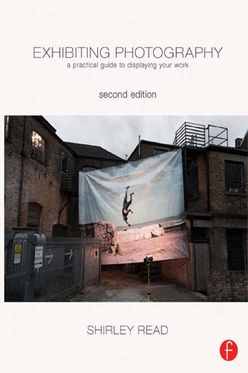 Exhibiting Photography: A Practical Guide to  Displaying Your Work