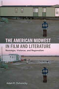 The American Midwest in Film and Literature: Nostalgia, Violence, and Regionalism