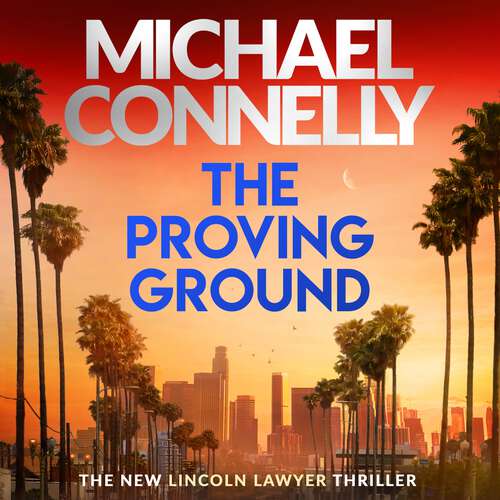 Book cover of The Proving Ground: The Brand New Blockbuster Lincoln Lawyer Thriller (Mickey Haller Series #7)