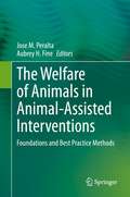 The Welfare of Animals in Animal-Assisted Interventions: Foundations and Best Practice Methods