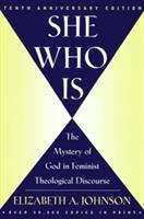 Book cover of She Who Is: The Mystery of God in Feminist Theological Discourse