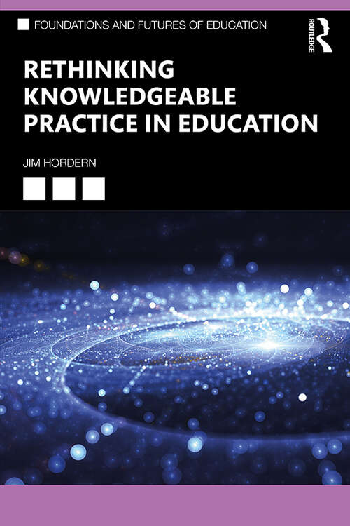 Book cover of Rethinking Knowledgeable Practice in Education (ISSN)