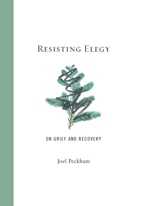 Book cover of Resisting Elegy: On Grief and Recovery