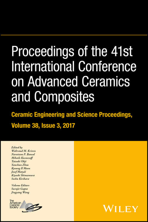 Proceedings of the 41st International Conference on Advanced Ceramics and Composites (Ceramic Engineering and Science Proceedings #Vol. 38, Issue 3)