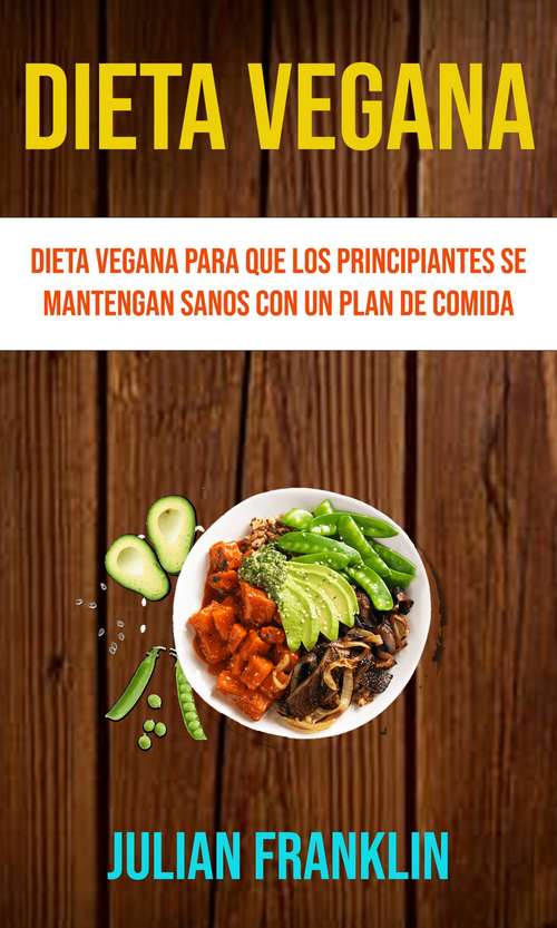 Book cover of Dieta Vegana: Dieta vegana para que los principiantes se mantengan sanos con un plan de comida