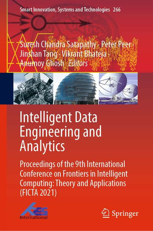 Intelligent Data Engineering and Analytics: Proceedings of the 9th International Conference on Frontiers in Intelligent Computing: Theory and Applications (FICTA 2021) (Smart Innovation, Systems and Technologies #266)