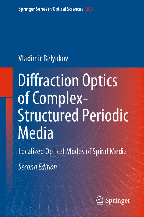 Book cover of Diffraction Optics of Complex-Structured Periodic Media: Localized Optical Modes of Spiral Media (2nd ed. 2019) (Springer Series in Optical Sciences #203)