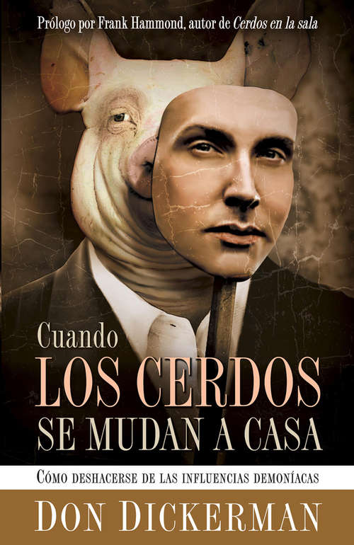 Book cover of Cuando Los Cerdos Se Mudan A Casa: Cómo deshacerse de las influencias demoníacas