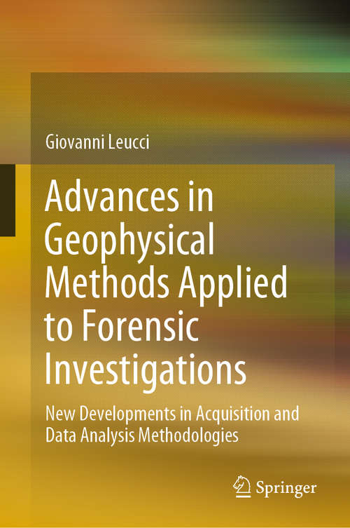 Book cover of Advances in Geophysical Methods Applied to Forensic Investigations: New Developments in Acquisition and Data Analysis Methodologies (1st ed. 2020)