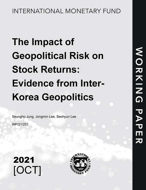 The Impact of Geopolitical Risk on Stock Returns: Evidence from Inter-Korea Geopolitics (Imf Working Papers)