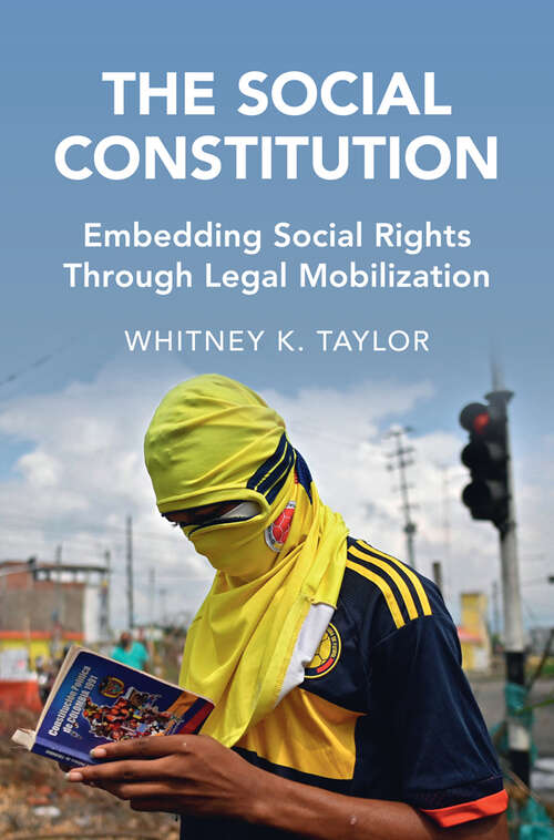 Book cover of The Social Constitution: Embedding Social Rights Through Legal Mobilization (Cambridge Studies in Law and Society)