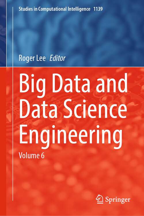Book cover of Big Data and Data Science Engineering: Volume 6 (2024) (Studies in Computational Intelligence #1139)