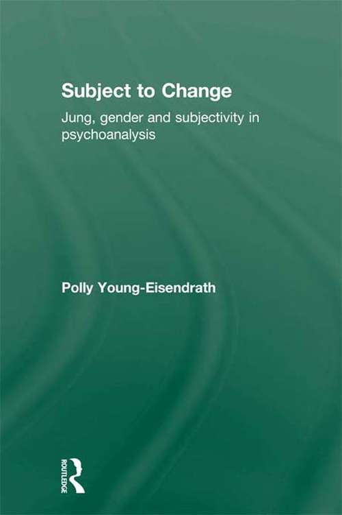 Book cover of Subject to Change: Jung, Gender and Subjectivity in Psychoanalysis