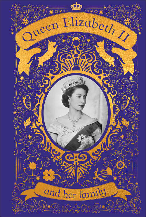 Book cover of Queen Elizabeth II and her Family: The Incredible Life of the Princess Who Became a Beloved Queen