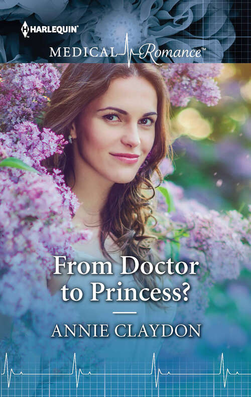 Book cover of From Doctor to Princess?: From Doctor To Princess? / The Doctor's Cinderella (Mills And Boon Medical Ser.)