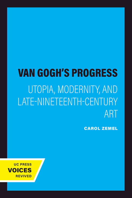 Book cover of Van Gogh's Progress: Utopia, Modernity, and Late-Nineteenth-Century Art (California Studies in the History of Art #36)