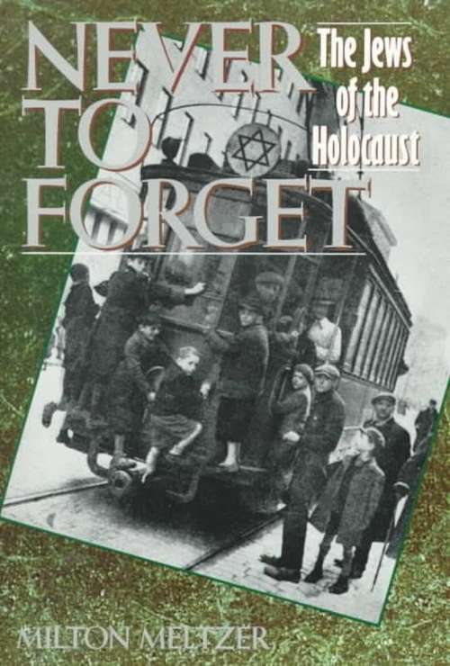 Book cover of Never to Forget: The Jews of the Holocaust