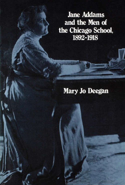 Book cover of Jane Addams and the Men of the Chicago School, 1892-1918