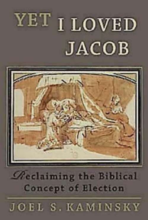 Book cover of Yet I Loved Jacob: Reclaiming the Biblical Concept of Election