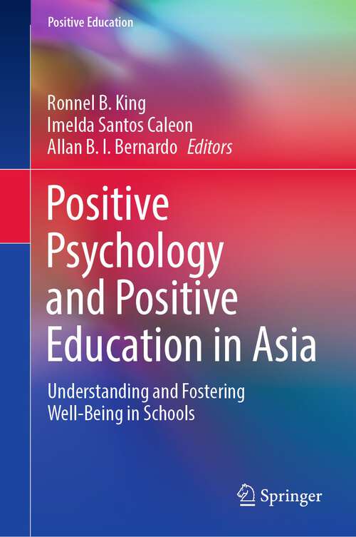 Book cover of Positive Psychology and Positive Education in Asia: Understanding and Fostering Well-Being in Schools (1st ed. 2023) (Positive Education)